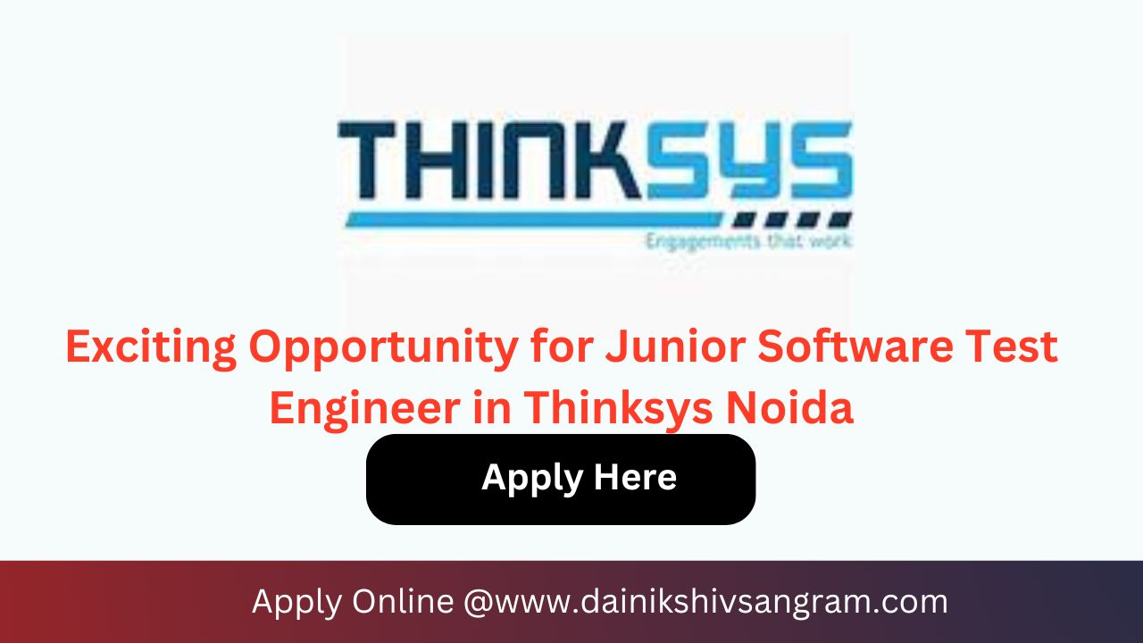 Exciting Opportunity for Junior Software Test Engineer in Thinksys Noida