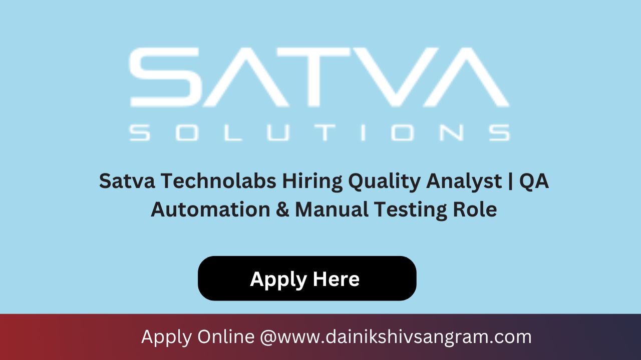 Satva Technolabs Hiring Quality Analyst | QA Automation & Manual Testing Role