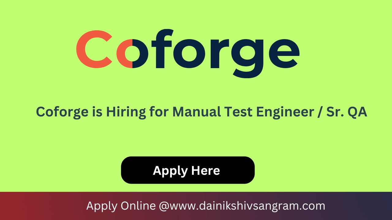 Coforge is Hiring for Manual Test Engineer / Sr. QA