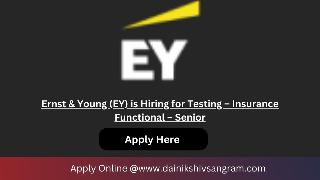Ernst & Young (EY) is Hiring for Testing – Insurance Functional – Senior