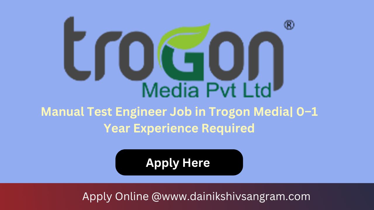 Manual Test Engineer Job in Trogon Media| 0–1 Year Experience Required