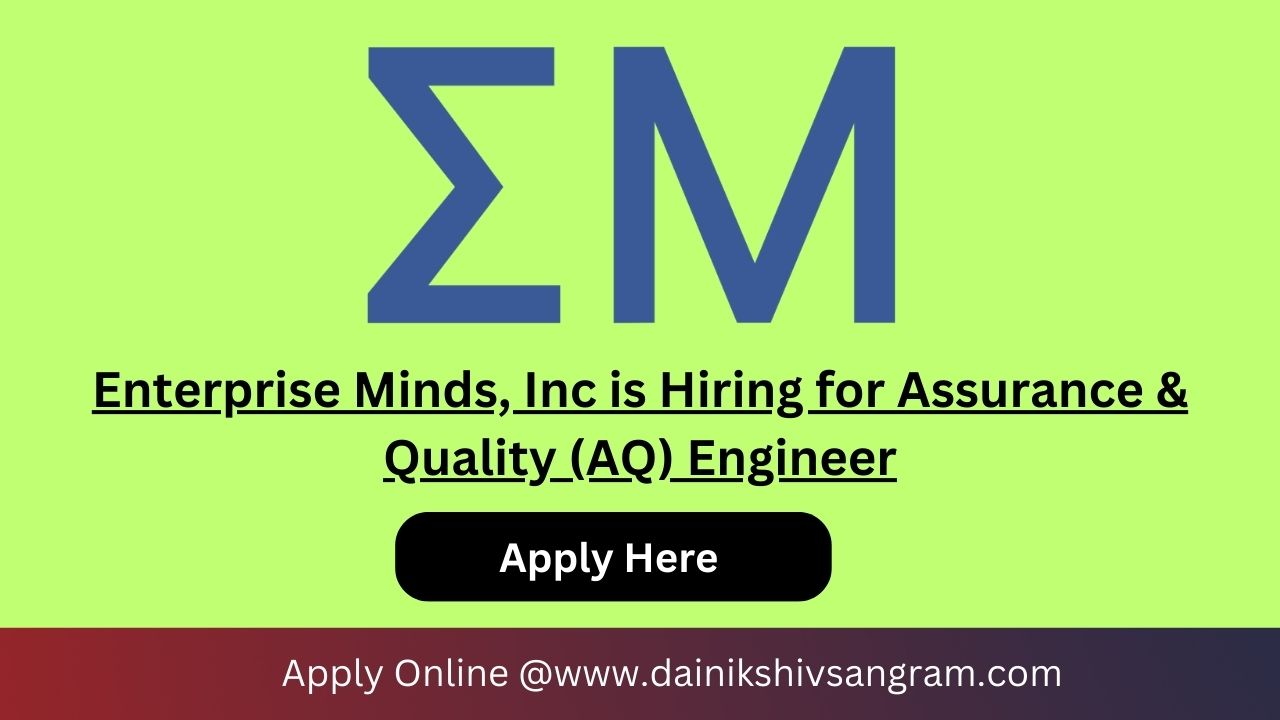 Enterprise Minds, Inc is Hiring for Assurance & Quality (AQ) Engineer | Remote Job