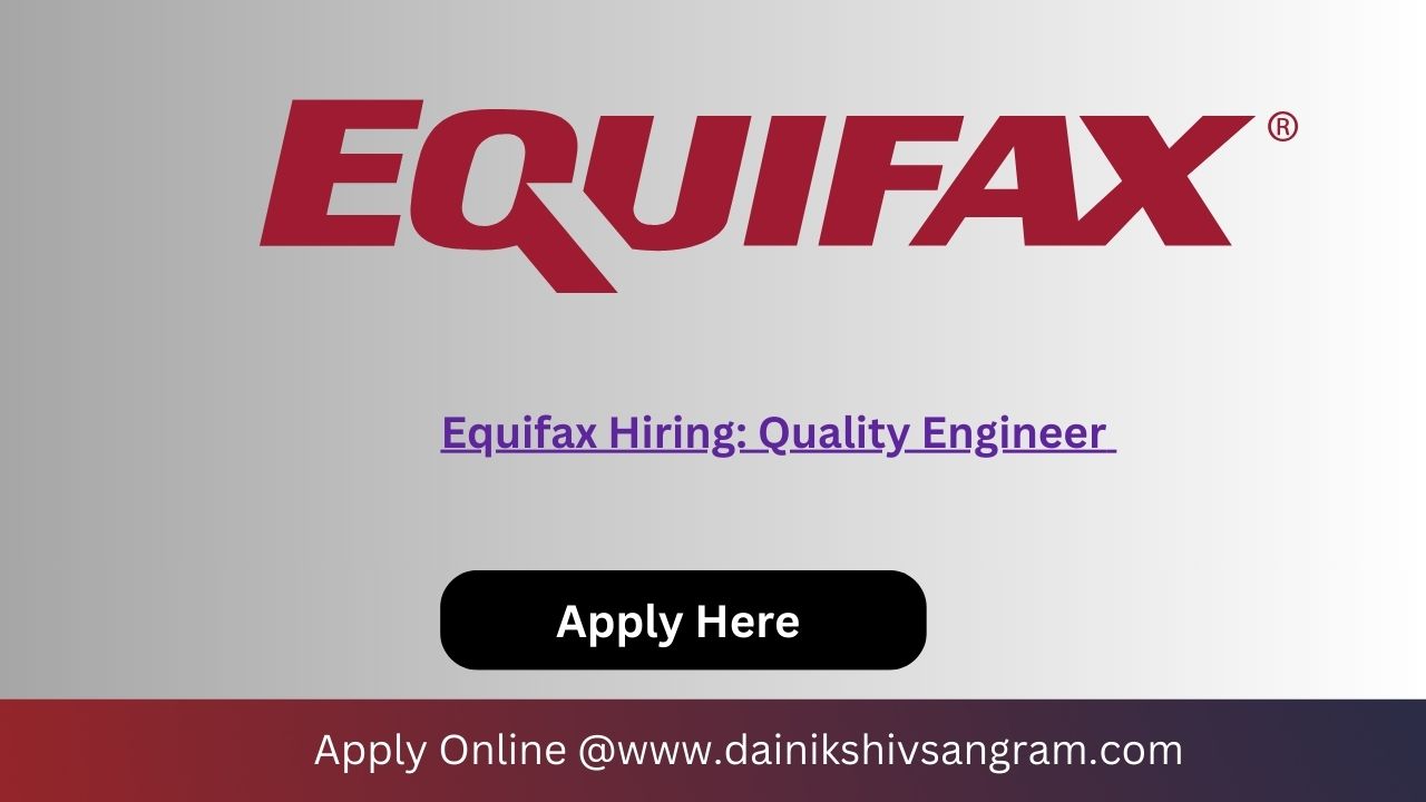 Equifax Hiring: Quality Engineer | 0–2 Years