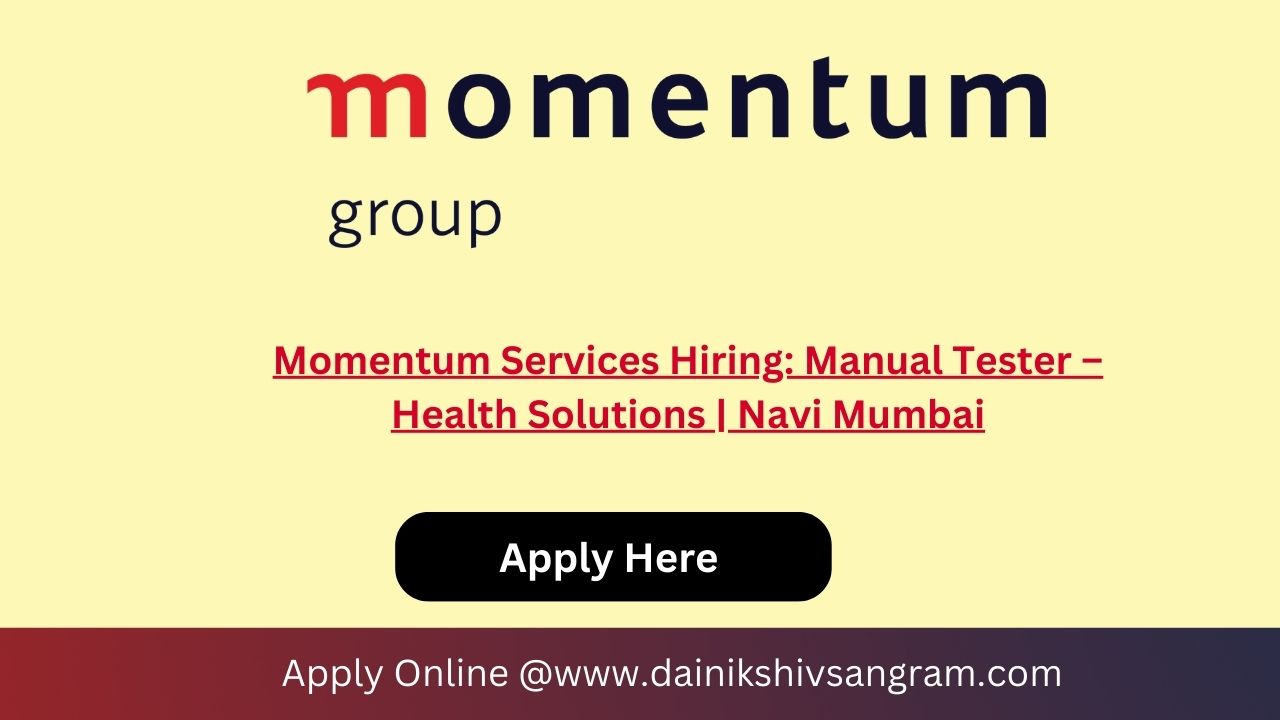 Momentum Services Hiring: Manual Tester – Health Solutions | Navi Mumbai