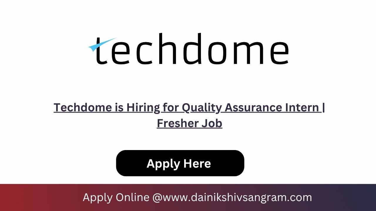 Techdome is Hiring for Quality Assurance Intern | Fresher Job