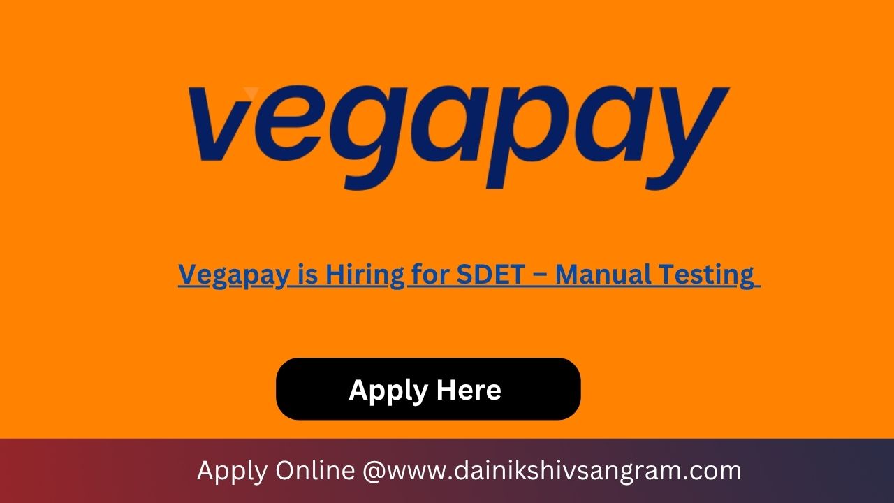 Vegapay is Hiring for SDET – Manual Testing (3+ Years)